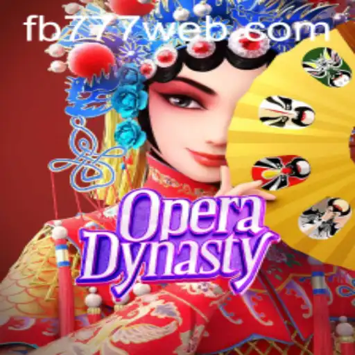 OperaDynasty: Exploring the Enchanting World of Chinese Opera Gaming and FB777.COM