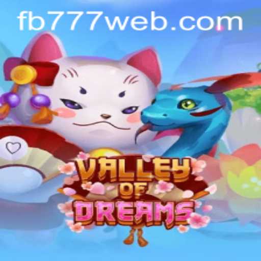 ValleyofDreams: An Immersive Gaming Experience with FB777.COM